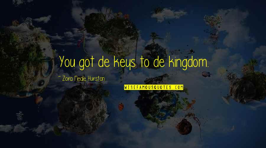 Prachyanat Quotes By Zora Neale Hurston: You got de keys to de kingdom. Prachyanat Quotes By Zora Neale Hurston: You got de keys to de kingdom.