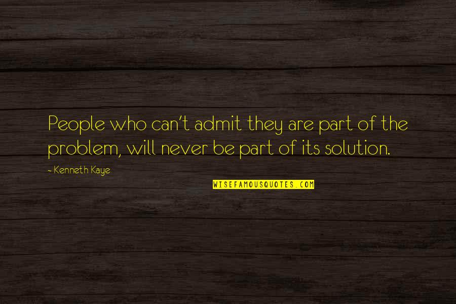 Practed Quotes By Kenneth Kaye: People who can't admit they are part of Practed Quotes By Kenneth Kaye: People who can't admit they are part of