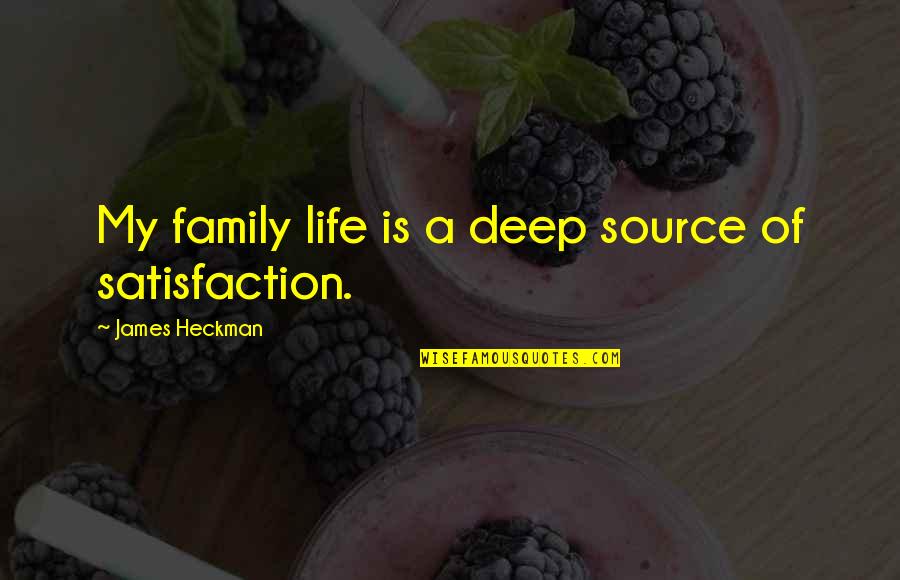 Practical About Life Quotes By James Heckman: My family life is a deep source of Practical About Life Quotes By James Heckman: My family life is a deep source of