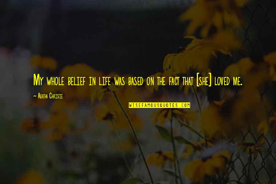 Practical Education Quotes By Agatha Christie: My whole belief in life was based on Practical Education Quotes By Agatha Christie: My whole belief in life was based on