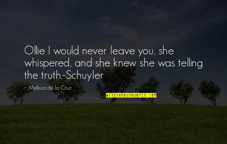 Practical Education Quotes By Melissa De La Cruz: Ollie I would never leave you, she whispered, Practical Education Quotes By Melissa De La Cruz: Ollie I would never leave you, she whispered,