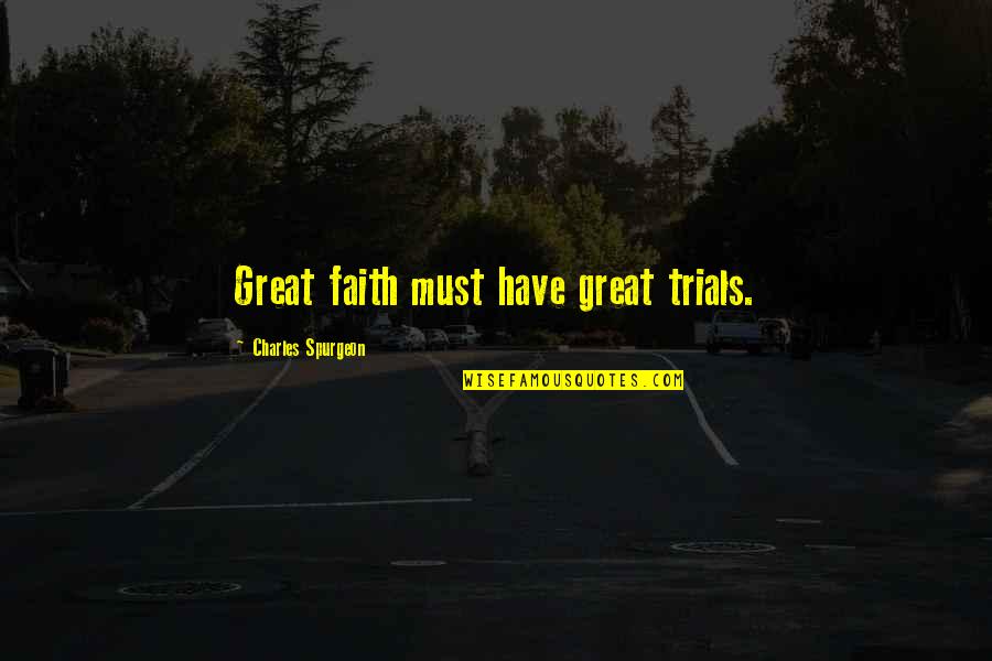 Practical Life Exercises Quotes By Charles Spurgeon: Great faith must have great trials.
