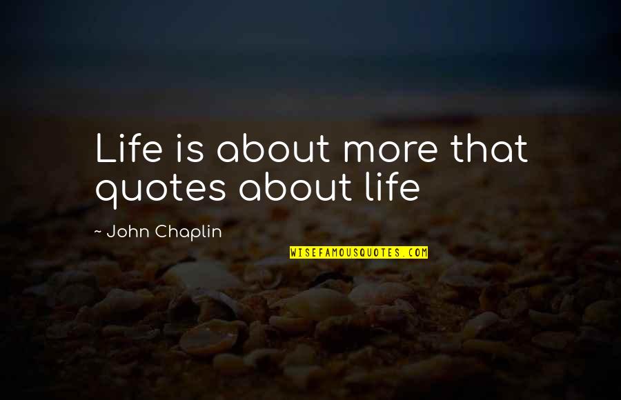 Practical Living Quotes By John Chaplin: Life is about more that quotes about life Practical Living Quotes By John Chaplin: Life is about more that quotes about life