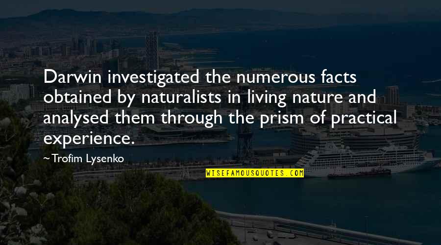 Practical Living Quotes By Trofim Lysenko: Darwin investigated the numerous facts obtained by naturalists Practical Living Quotes By Trofim Lysenko: Darwin investigated the numerous facts obtained by naturalists