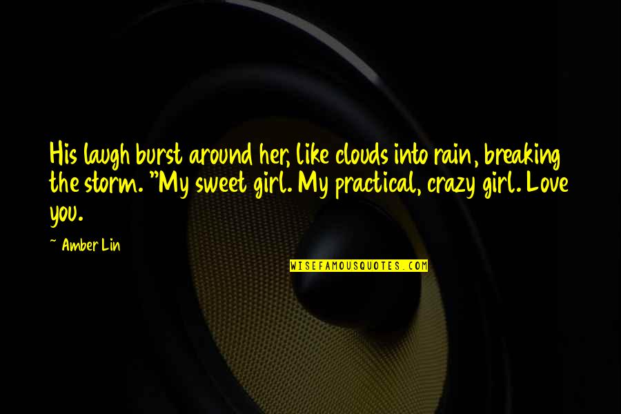Practical Love Quotes By Amber Lin: His laugh burst around her, like clouds into