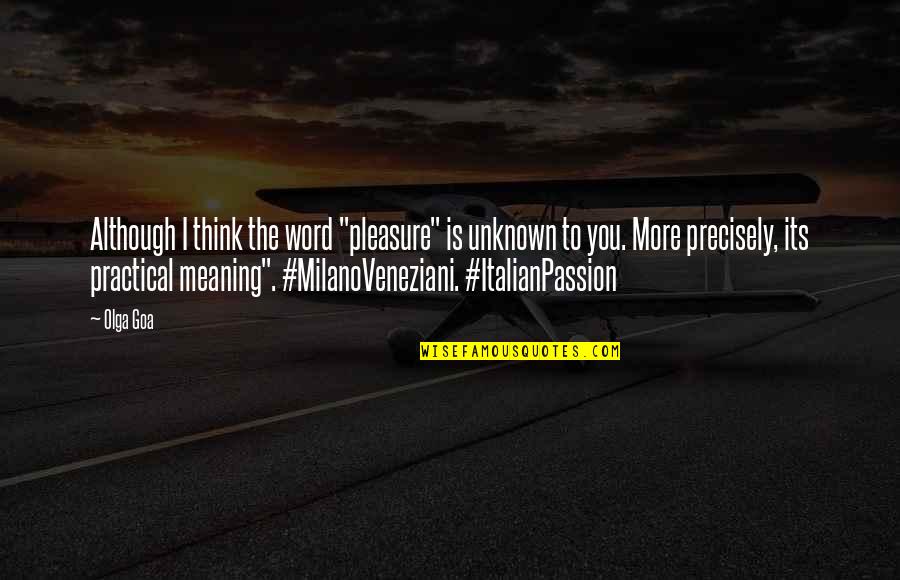 Practical Love Quotes By Olga Goa: Although I think the word "pleasure" is unknown