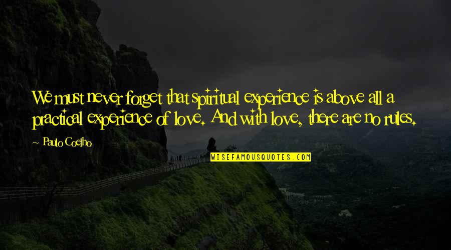 Practical Love Quotes By Paulo Coelho: We must never forget that spiritual experience is
