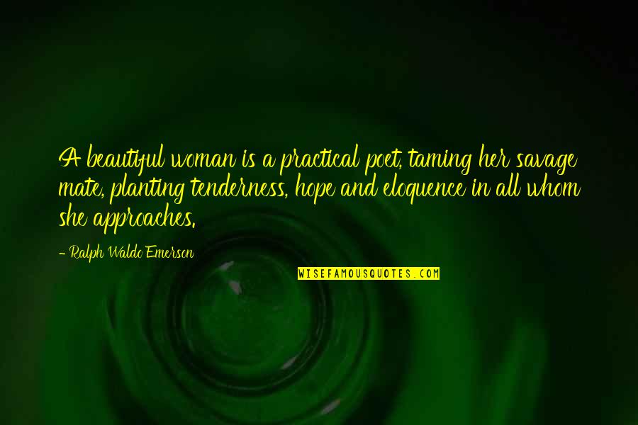 Practical Love Quotes By Ralph Waldo Emerson: A beautiful woman is a practical poet, taming