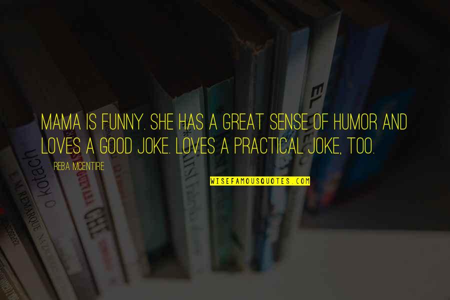 Practical Love Quotes By Reba McEntire: Mama is funny. She has a great sense