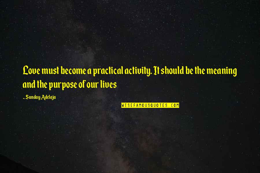 Practical Love Quotes By Sunday Adelaja: Love must become a practical activity. It should