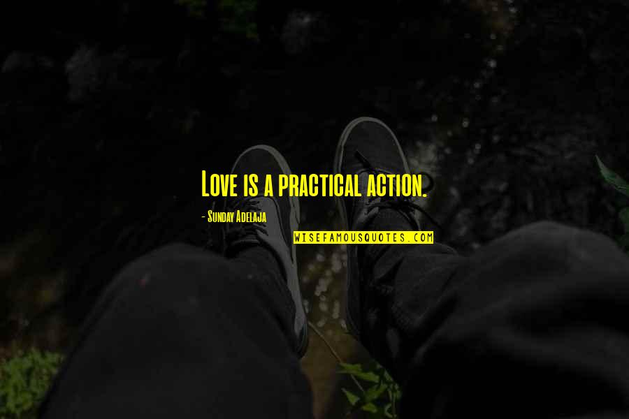 Practical Love Quotes By Sunday Adelaja: Love is a practical action.