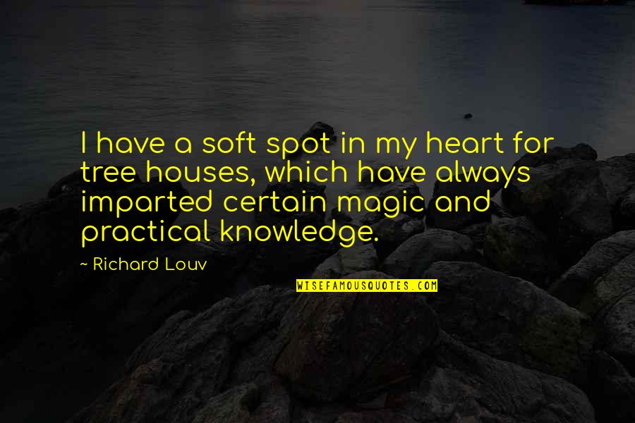 Practical Magic Quotes By Richard Louv: I have a soft spot in my heart