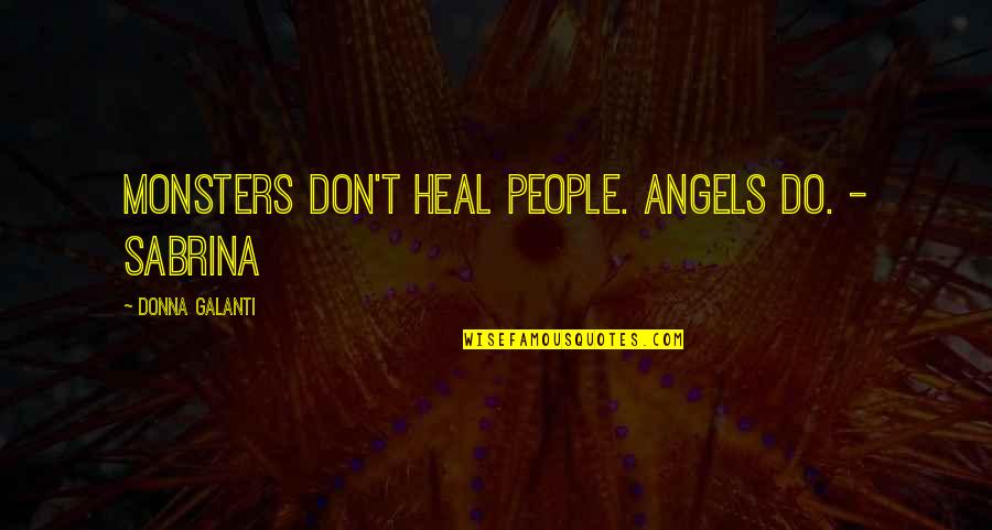 Practical Magic Young Sally Owens Quotes By Donna Galanti: Monsters don't heal people. Angels do. - Sabrina Practical Magic Young Sally Owens Quotes By Donna Galanti: Monsters don't heal people. Angels do. - Sabrina