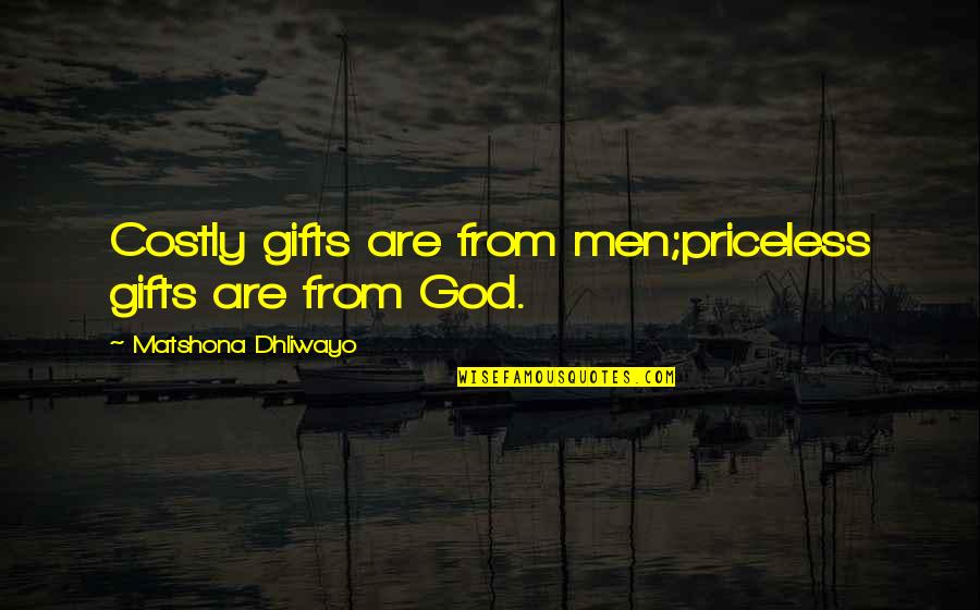 Practical Magic Young Sally Owens Quotes By Matshona Dhliwayo: Costly gifts are from men;priceless gifts are from Practical Magic Young Sally Owens Quotes By Matshona Dhliwayo: Costly gifts are from men;priceless gifts are from