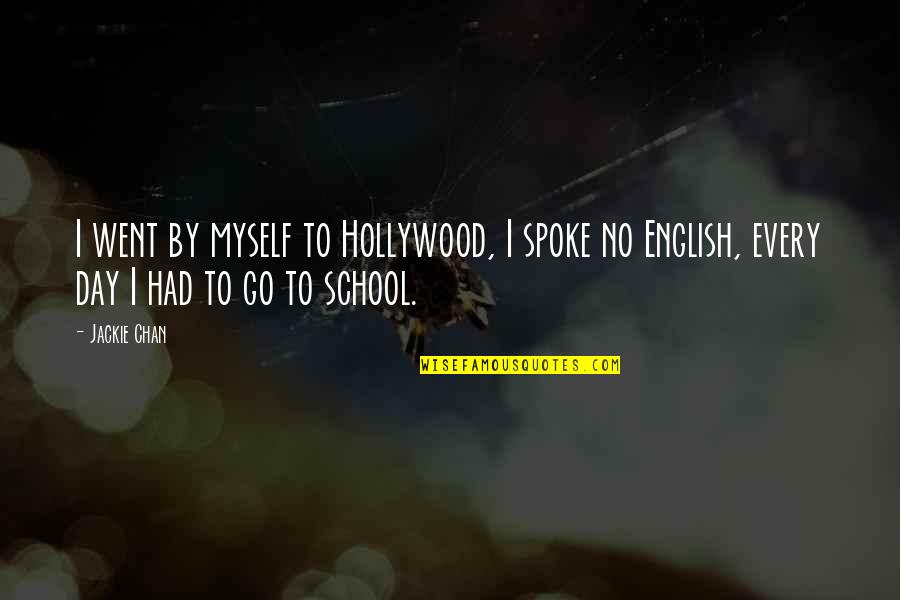 Practicalities Quotes By Jackie Chan: I went by myself to Hollywood, I spoke