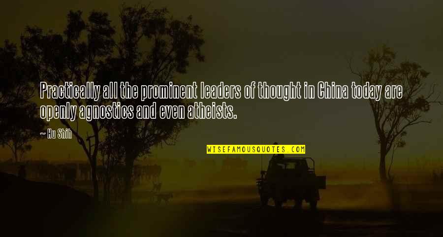 Practically Quotes By Hu Shih: Practically all the prominent leaders of thought in