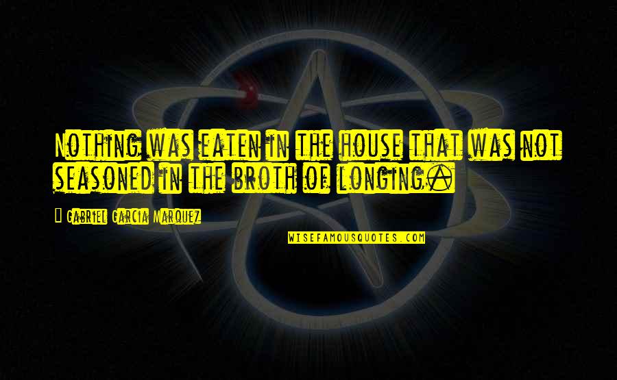 Practicals In Film Quotes By Gabriel Garcia Marquez: Nothing was eaten in the house that was