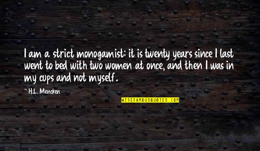 Practicals In Film Quotes By H.L. Mencken: I am a strict monogamist: it is twenty Practicals In Film Quotes By H.L. Mencken: I am a strict monogamist: it is twenty