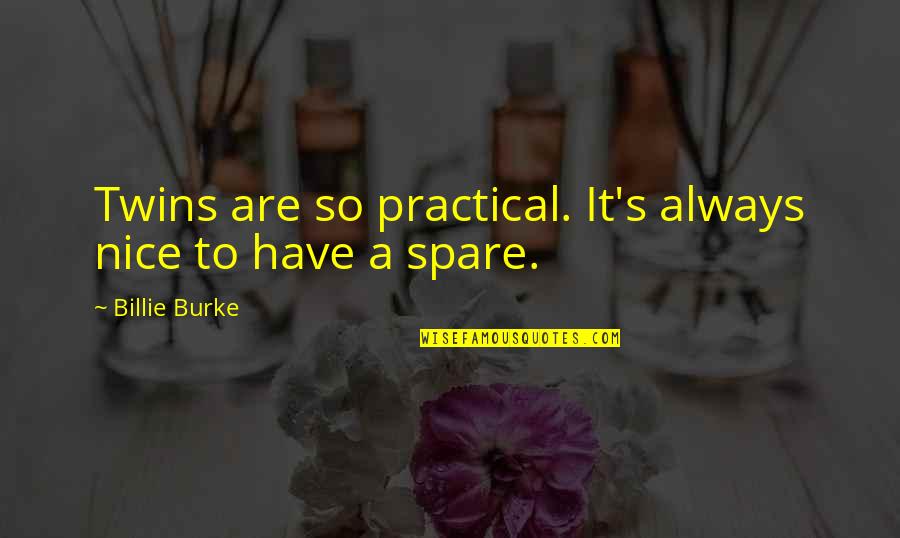 Practical's Quotes By Billie Burke: Twins are so practical. It's always nice to