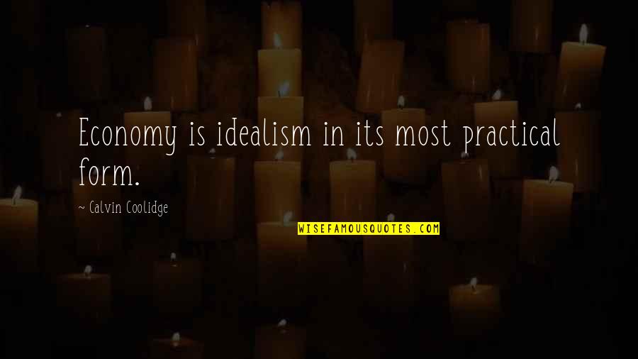 Practical's Quotes By Calvin Coolidge: Economy is idealism in its most practical form.