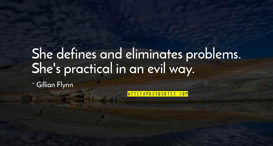 Practical's Quotes By Gillian Flynn: She defines and eliminates problems. She's practical in