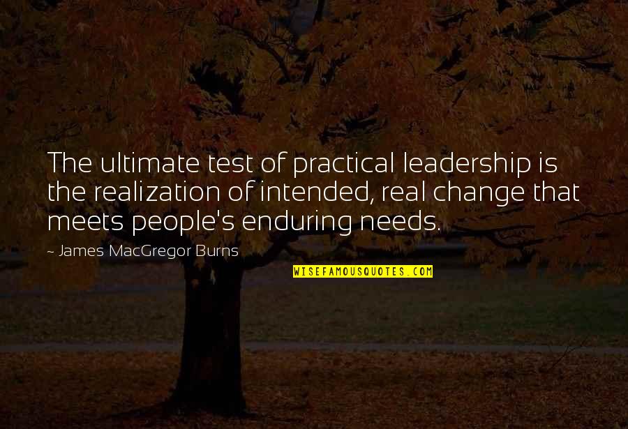 Practical's Quotes By James MacGregor Burns: The ultimate test of practical leadership is the