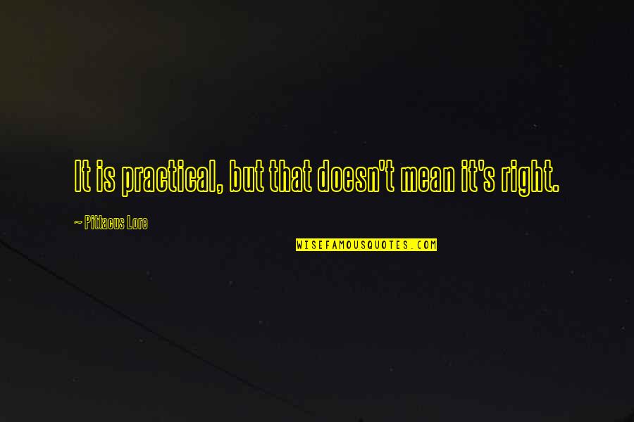 Practical's Quotes By Pittacus Lore: It is practical, but that doesn't mean it's