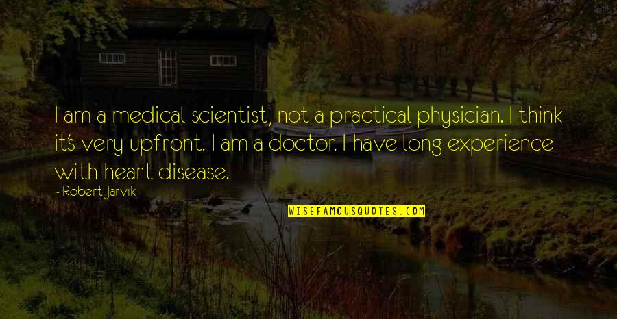 Practical's Quotes By Robert Jarvik: I am a medical scientist, not a practical