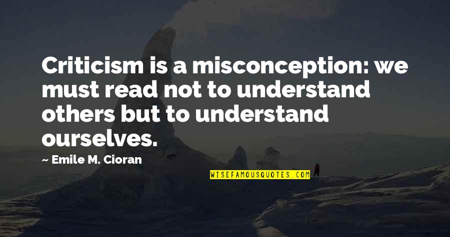 Practicamos Futbol Quotes By Emile M. Cioran: Criticism is a misconception: we must read not Practicamos Futbol Quotes By Emile M. Cioran: Criticism is a misconception: we must read not