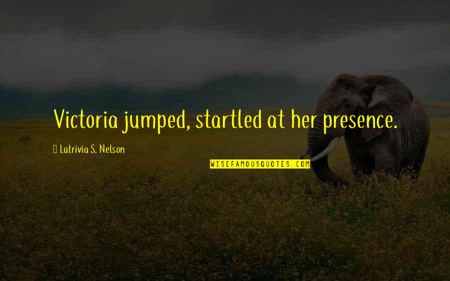 Practicamos Futbol Quotes By Latrivia S. Nelson: Victoria jumped, startled at her presence. Practicamos Futbol Quotes By Latrivia S. Nelson: Victoria jumped, startled at her presence.