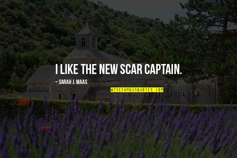 Practicando Palabras Quotes By Sarah J. Maas: I like the new scar Captain. Practicando Palabras Quotes By Sarah J. Maas: I like the new scar Captain.