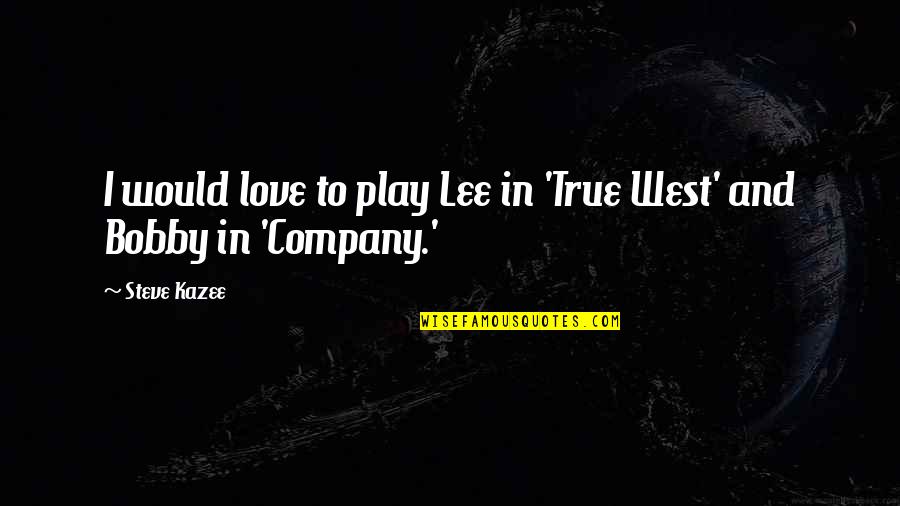 Practicas De Ingles Quotes By Steve Kazee: I would love to play Lee in 'True