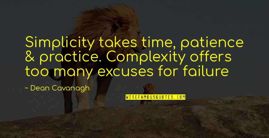 Practice And Patience Quotes By Dean Cavanagh: Simplicity takes time, patience & practice. Complexity offers Practice And Patience Quotes By Dean Cavanagh: Simplicity takes time, patience & practice. Complexity offers