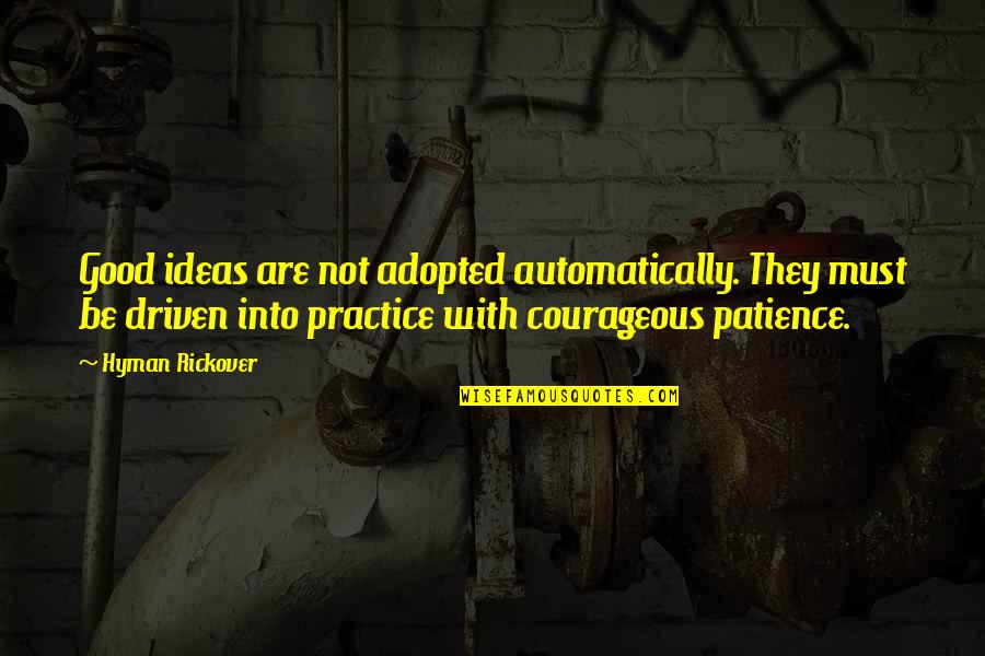Practice And Patience Quotes By Hyman Rickover: Good ideas are not adopted automatically. They must Practice And Patience Quotes By Hyman Rickover: Good ideas are not adopted automatically. They must