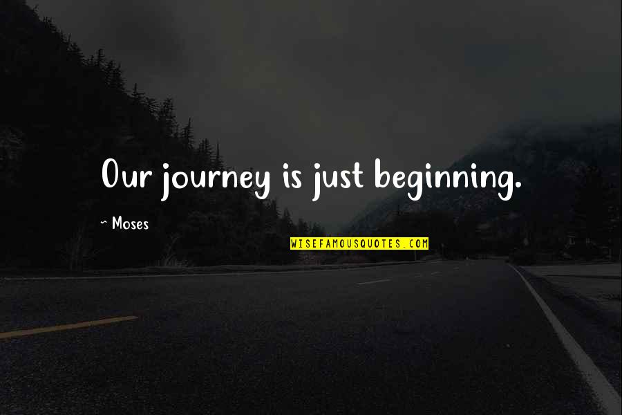 Practice And Theory Quote Quotes By Moses: Our journey is just beginning.