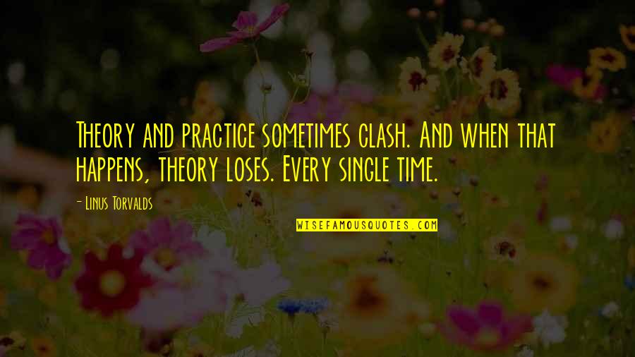 Practice And Theory Quotes By Linus Torvalds: Theory and practice sometimes clash. And when that