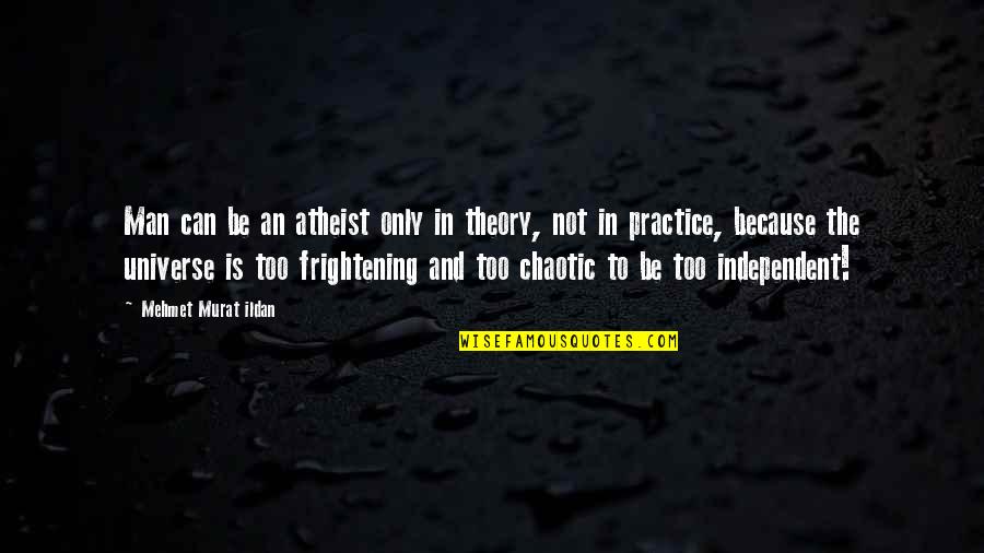 Practice And Theory Quotes By Mehmet Murat Ildan: Man can be an atheist only in theory, Practice And Theory Quotes By Mehmet Murat Ildan: Man can be an atheist only in theory,