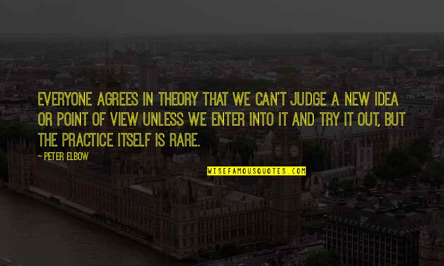 Practice And Theory Quotes By Peter Elbow: Everyone agrees in theory that we can't judge