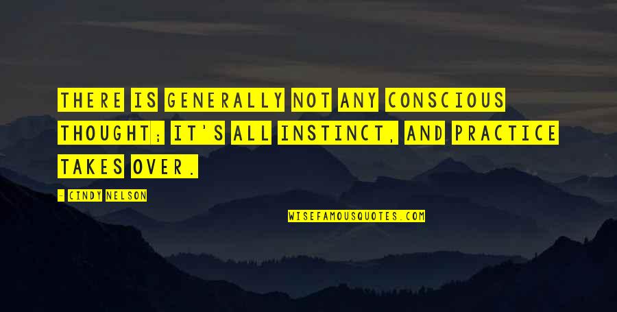 Practice Basketball Quotes By Cindy Nelson: There is generally not any conscious thought; it's