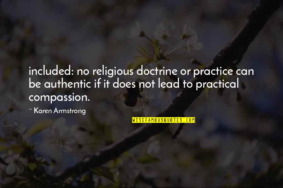 Practice Compassion Quotes By Karen Armstrong: included: no religious doctrine or practice can be Practice Compassion Quotes By Karen Armstrong: included: no religious doctrine or practice can be