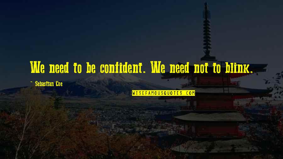 Practice Driving Quotes By Sebastian Coe: We need to be confident. We need not Practice Driving Quotes By Sebastian Coe: We need to be confident. We need not