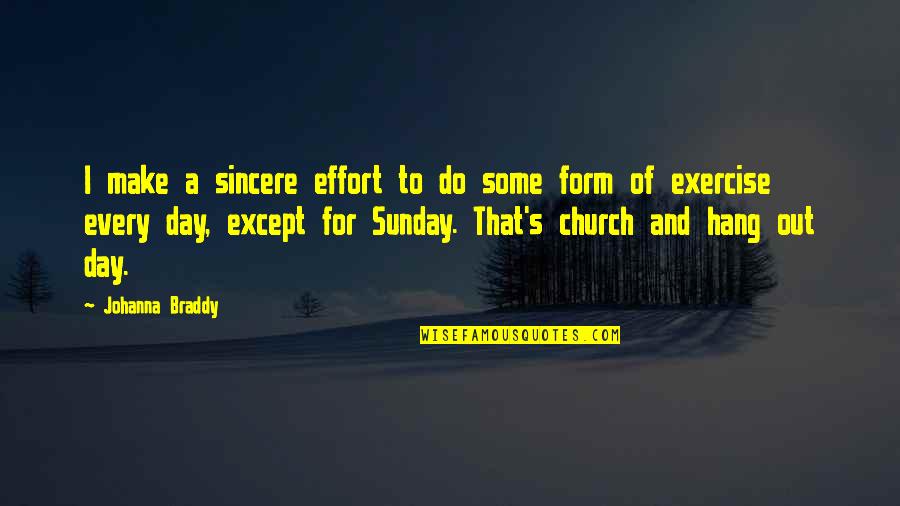 Practice For Athletes Quotes By Johanna Braddy: I make a sincere effort to do some Practice For Athletes Quotes By Johanna Braddy: I make a sincere effort to do some