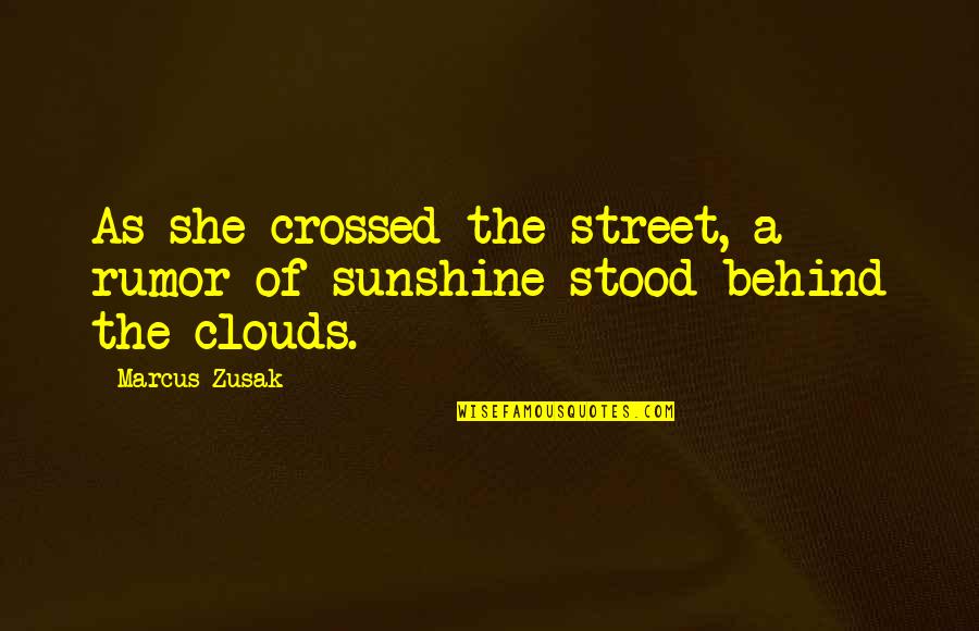 Practice God S Presence Quotes By Marcus Zusak: As she crossed the street, a rumor of