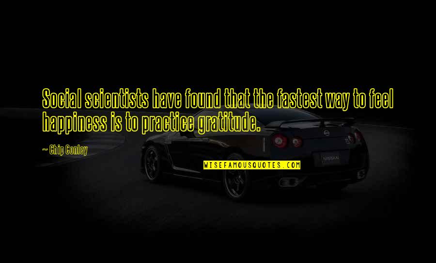 Practice Gratitude Quotes By Chip Conley: Social scientists have found that the fastest way