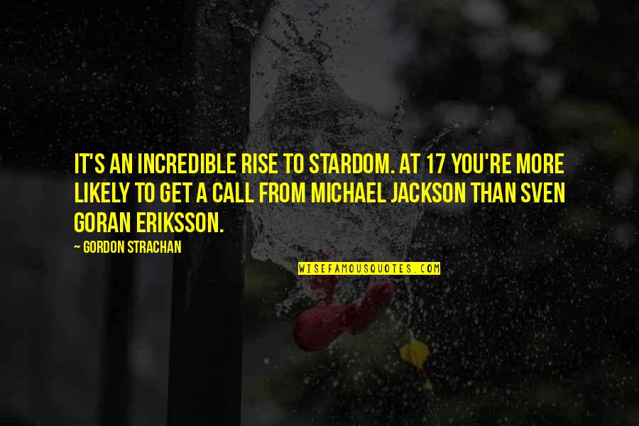 Practice Gym Quotes By Gordon Strachan: It's an incredible rise to stardom. At 17 Practice Gym Quotes By Gordon Strachan: It's an incredible rise to stardom. At 17