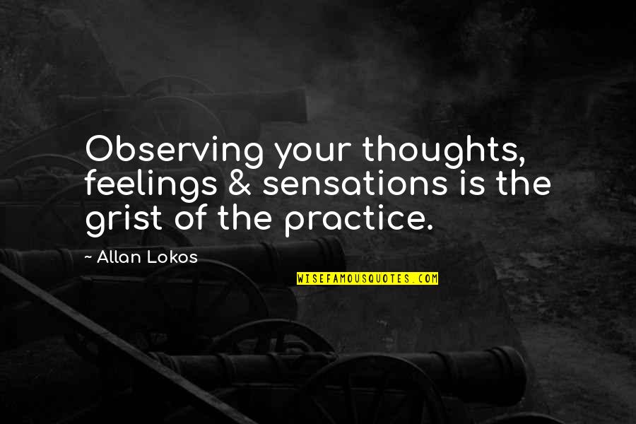 Practice Inspirational Quotes By Allan Lokos: Observing your thoughts, feelings & sensations is the