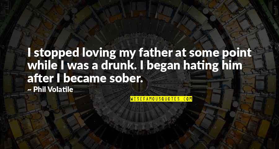 Practice Leading To Success Quotes By Phil Volatile: I stopped loving my father at some point