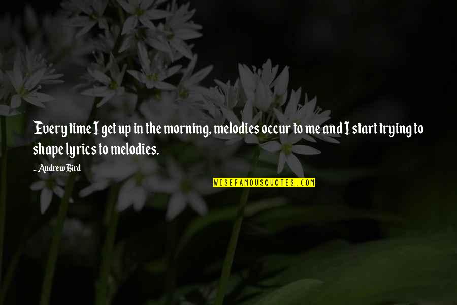 Practice Makes Better Quotes By Andrew Bird: Every time I get up in the morning,