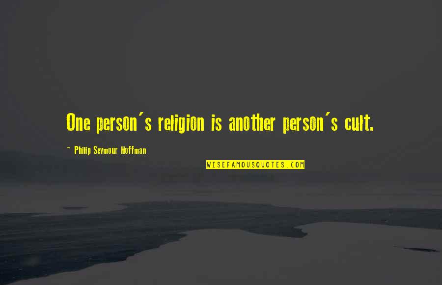 Practice Makes Better Quotes By Philip Seymour Hoffman: One person's religion is another person's cult.