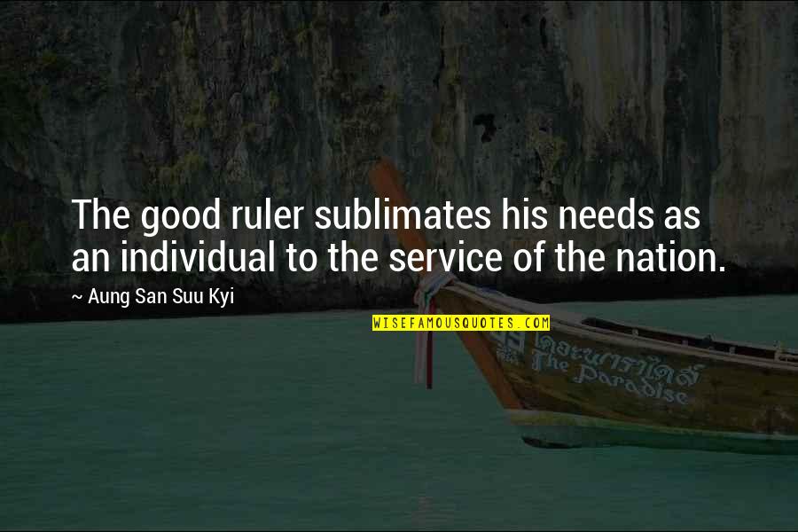 Practice Makes Perfect Inspirational Quotes By Aung San Suu Kyi: The good ruler sublimates his needs as an